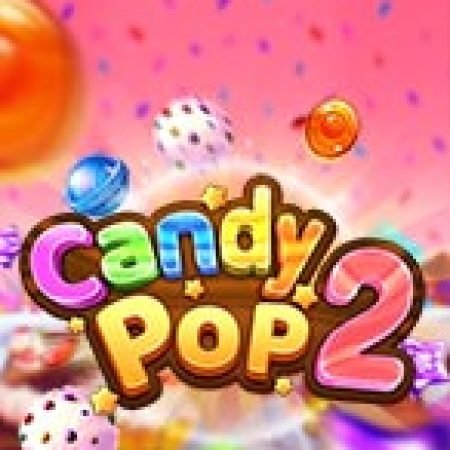 Chơi Candy Pop 2 Slot Ngay Hôm Nay – Phiêu Lưu Đến Thế Giới Kỳ Diệu!