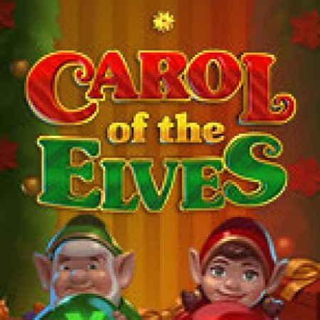 Carol of the Elves Slot: Hướng Dẫn Đầy Đủ Từ A đến Z Cho Người Mới