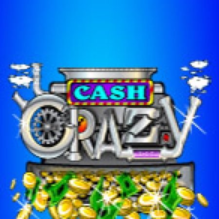 Chơi Cash Crazy Slot Ngay Hôm Nay – Phiêu Lưu Đến Thế Giới Kỳ Diệu!