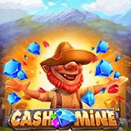 Chơi Cash Mine Slot Ngay Hôm Nay – Phiêu Lưu Đến Thế Giới Kỳ Diệu!