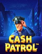 Giới Thiệu Đội Tuần Tra – Cash Patrol Slot: Kỷ Nguyên Mới Của Trò Chơi Slot