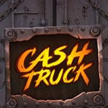 Chơi Cash Truck Slot Ngay Hôm Nay – Phiêu Lưu Đến Thế Giới Kỳ Diệu!