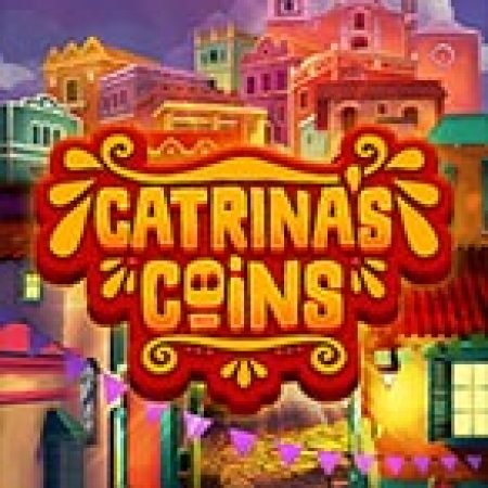 Catrina’s Coins Slot: Hướng Dẫn Đầy Đủ Từ A đến Z Cho Người Mới