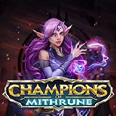 Chơi Nhà vô địch của Mithrune – Champions of Mithrune Slot Ngay Hôm Nay – Phiêu Lưu Đến Thế Giới Kỳ Diệu!