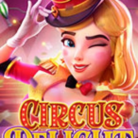 Giới Thiệu Rạp Xiếc Vui Nhộn – Circus Delight Slot: Kỷ Nguyên Mới Của Trò Chơi Slot