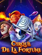 Rạp Xiếc May Mắn – Cirque de la Fortune Slot: Hướng Dẫn Chi Tiết Để Thắng Lớn và Giành Jackpot!