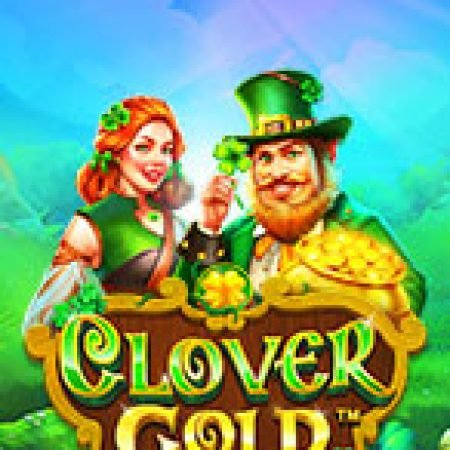 Chơi Đồng Xanh – Clover Gold Slot Ngay Hôm Nay – Phiêu Lưu Đến Thế Giới Kỳ Diệu!