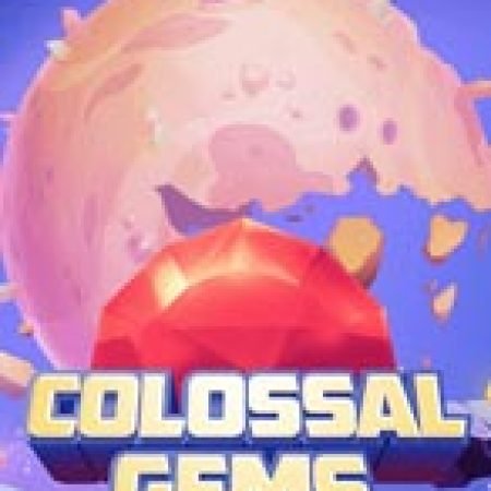 Colossal Gems Slot: Hướng Dẫn Chi Tiết Để Thắng Lớn và Giành Jackpot!