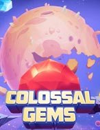 Colossal Gems Slot: Hướng Dẫn Chi Tiết Để Thắng Lớn và Giành Jackpot!