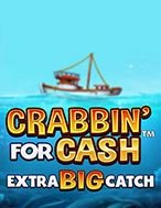 Crabbin For Cash Extra Big Catch Slot: Hướng Dẫn Chi Tiết Để Thắng Lớn và Giành Jackpot!