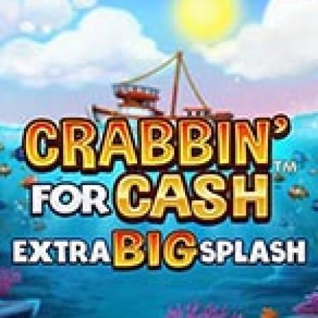 Cách Chinh Phục Crabbin’ for Cash: Extra Big Splash Slot: Chiến Lược và Hướng Dẫn