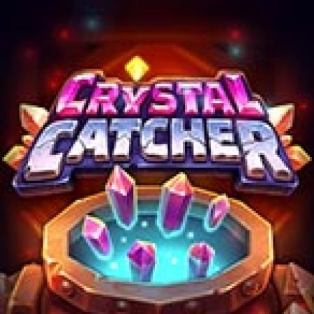 Khám Phá Crystal Catcher Slot: Trải Nghiệm Game Slot Huyền Bí