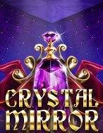 Hướng Dẫn Toàn Diện Chơi Gương Pha Lê – Crystal Mirror Slot: Mẹo & Thủ Thuật