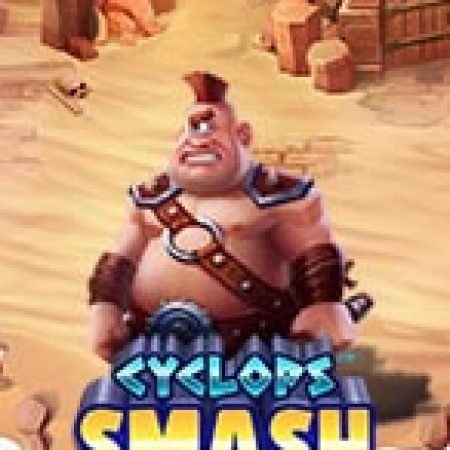 Hướng Dẫn Toàn Diện Chơi Khổng Lồ Một Mắt – Cyclops Smash Slot: Mẹo & Thủ Thuật