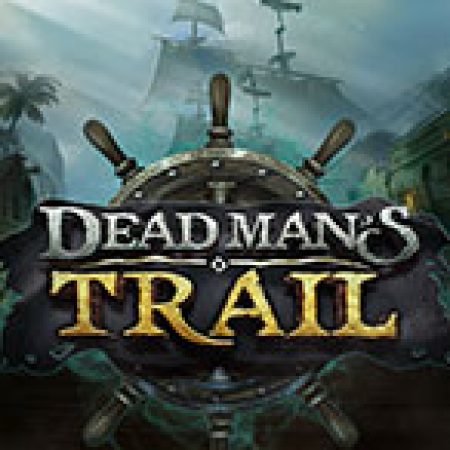 Giới Thiệu Dead Man’s Trail Slot: Kỷ Nguyên Mới Của Trò Chơi Slot