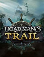 Giới Thiệu Dead Man’s Trail Slot: Kỷ Nguyên Mới Của Trò Chơi Slot