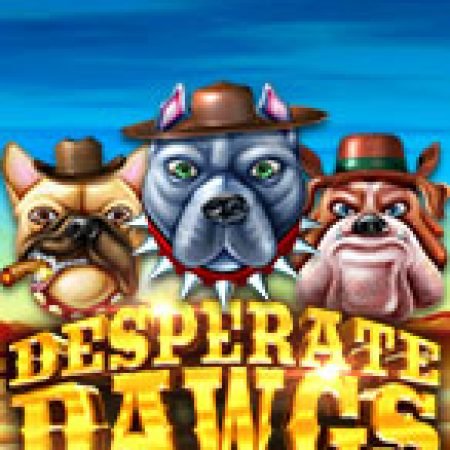 Cách Chinh Phục Desperate Dawgs Slot: Chiến Lược và Hướng Dẫn