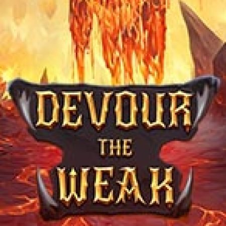 Chơi Devour the Weak Slot Ngay Hôm Nay – Phiêu Lưu Đến Thế Giới Kỳ Diệu!