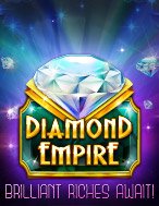 Bí Kíp Chơi Đế Chế Kim Cương – Diamond Empire Slot: Tăng Cơ Hội Thắng Cược Tối Đa