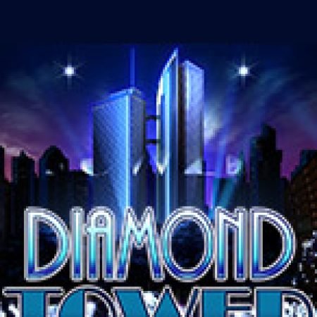 Bí Kíp Chơi Diamond Tower Slot: Tăng Cơ Hội Thắng Cược Tối Đa