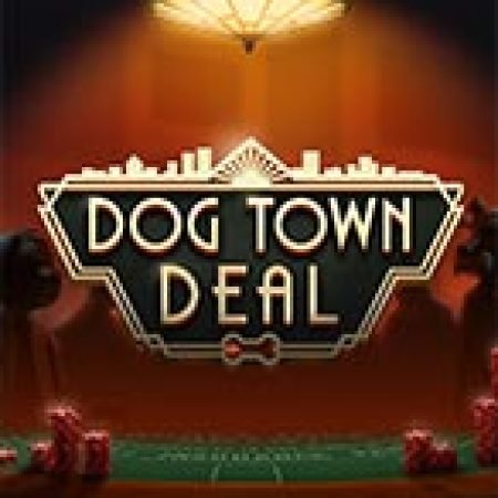 Dog Town Deal Slot: Hướng Dẫn Đầy Đủ Từ A đến Z Cho Người Mới