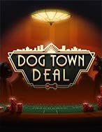 Dog Town Deal Slot: Hướng Dẫn Đầy Đủ Từ A đến Z Cho Người Mới