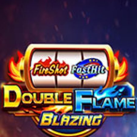 Khám Phá Double Flame Slot: Trải Nghiệm Game Slot Huyền Bí