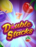 Chơi Máy Quay Xèng – Double Stacks Slot Ngay Hôm Nay – Phiêu Lưu Đến Thế Giới Kỳ Diệu!