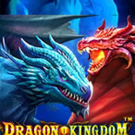 Khám Phá Đôi Mắt Hỏa Long – Dragon Kingdom Eyes of Fire Slot: Trải Nghiệm Game Slot Huyền Bí