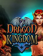 Đánh Giá Vương Quốc Rồng – Dragon Kingdom Slot: Kỳ Quan Game Slot Mới Nhất