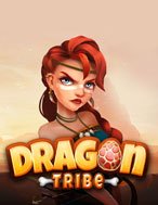 Giới Thiệu Mẹ Rồng – Dragon Tribe Slot: Kỷ Nguyên Mới Của Trò Chơi Slot