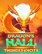 Khám Phá Dragon’s Hall Thundershots Slot: Trải Nghiệm Game Slot Huyền Bí