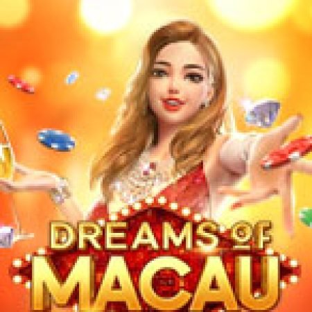 Hướng Dẫn Toàn Diện Chơi Giấc Mơ Macau – Dreams of Macau Slot: Mẹo & Thủ Thuật