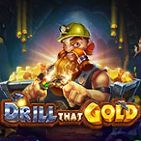 Khám Phá Thợ Đào Vàng – Drill That Gold Slot: Trải Nghiệm Game Slot Huyền Bí