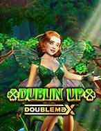 Dublin Up Doublemax Slot: Hướng Dẫn Đầy Đủ Từ A đến Z Cho Người Mới