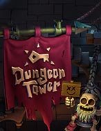 Chơi Dungeon Tower Slot Ngay Hôm Nay – Phiêu Lưu Đến Thế Giới Kỳ Diệu!