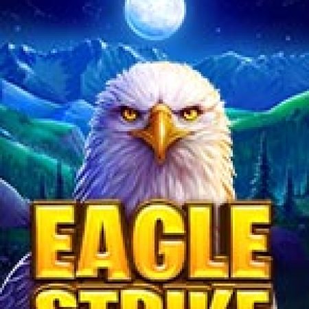 Đánh Giá Eagle Strike Slot: Kỳ Quan Game Slot Mới Nhất