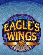 Vùng Đại Bàng – Eagle’s Wings Slot: Hướng Dẫn Chi Tiết Để Thắng Lớn và Giành Jackpot!