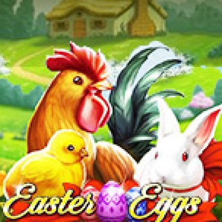 Trứng Phục Sinh – Easter Eggs Slot: Hướng Dẫn Chi Tiết Để Thắng Lớn và Giành Jackpot!