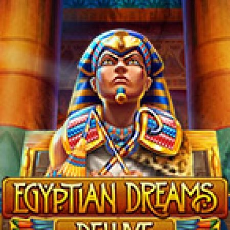 Giới Thiệu Egyptian Dreams Deluxe Slot: Kỷ Nguyên Mới Của Trò Chơi Slot