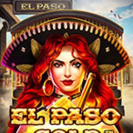 Giới Thiệu El Paso Gold Slot: Kỷ Nguyên Mới Của Trò Chơi Slot