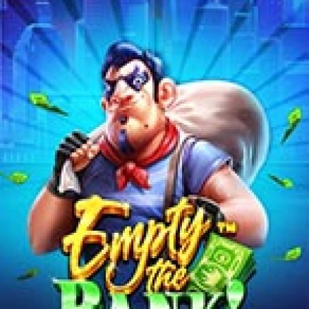 Cách Chinh Phục Vụ Cướp Ngân Hàng – Empty the Bank Slot: Chiến Lược và Hướng Dẫn