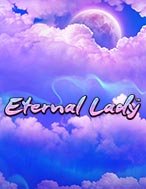 Đánh Giá Eternal Lady Slot: Kỳ Quan Game Slot Mới Nhất