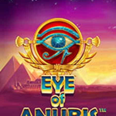 Bí Kíp Chơi Eye of Anubis Slot: Tăng Cơ Hội Thắng Cược Tối Đa