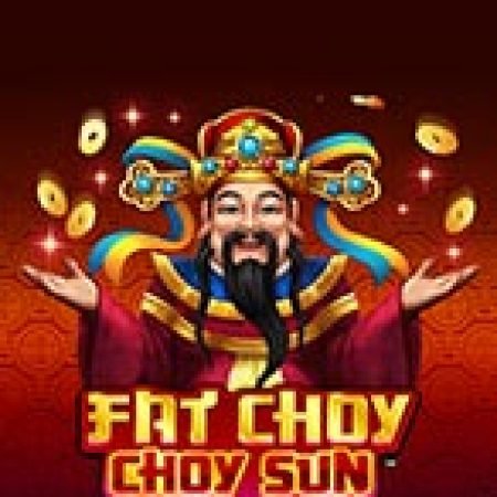 Giới Thiệu Fat Choy Choy Sun Slot: Kỷ Nguyên Mới Của Trò Chơi Slot