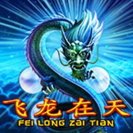 Cách Chinh Phục Fei Long Zai Tian Slot: Chiến Lược và Hướng Dẫn