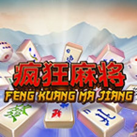 Cách Chinh Phục Feng Kuang Ma Jiang Slot: Chiến Lược và Hướng Dẫn