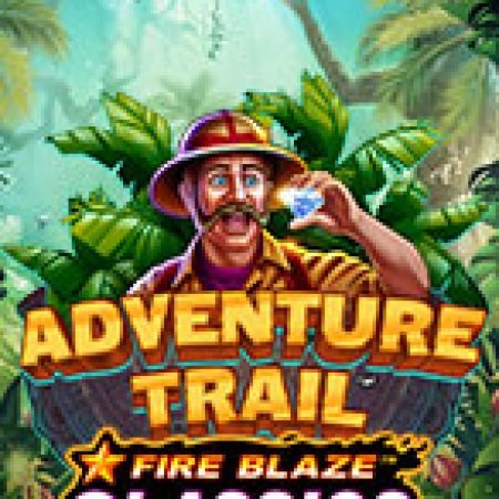 Hướng Dẫn Toàn Diện Chơi Fire Blaze: Adventure Trail Slot: Mẹo & Thủ Thuật