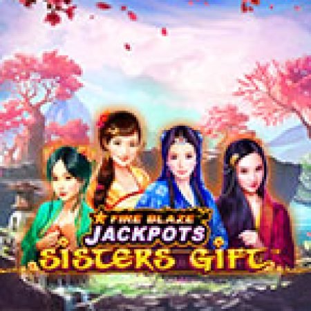 Fire Blaze: Sisters Gift Slot: Hướng Dẫn Đầy Đủ Từ A đến Z Cho Người Mới