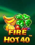 Cách Chinh Phục Lửa Cháy 40 – Fire Hot 40 Slot: Chiến Lược và Hướng Dẫn